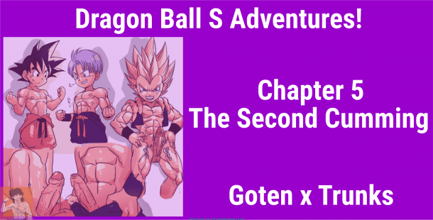 610px x 310px - Dragon Ball S: Chapter 5 - Goten Boner